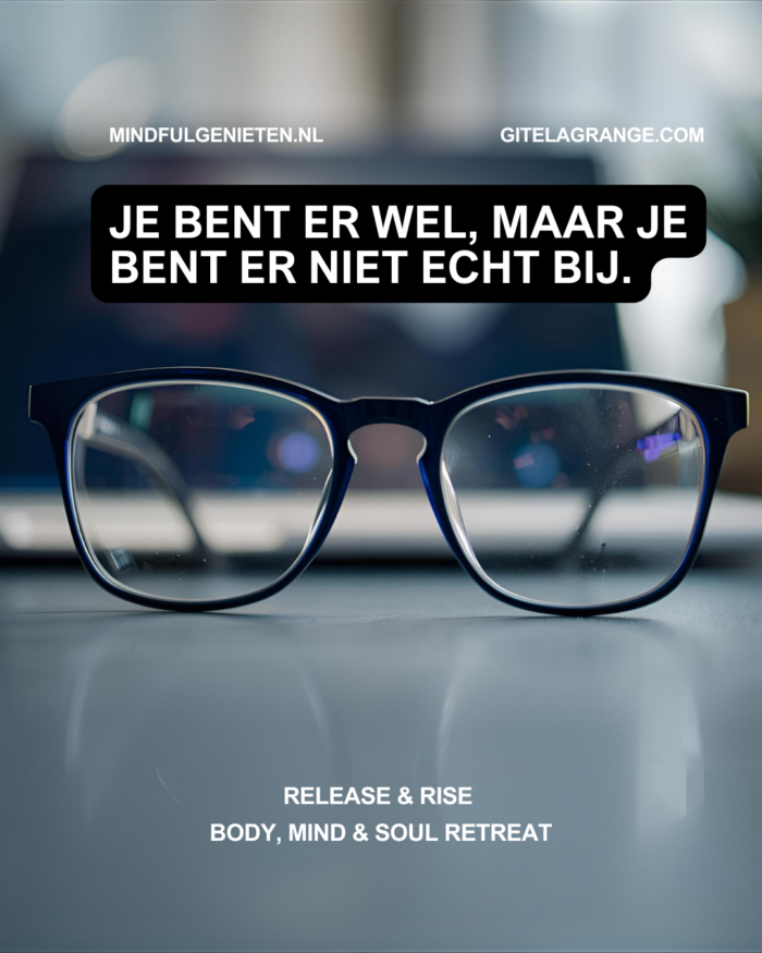 Je bent er wel, maar je bent er niet echt bij.