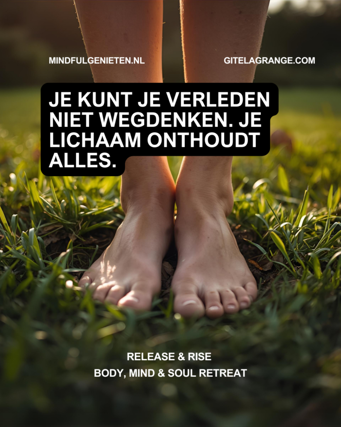 Je kunt je verleden niet wegdenken. Je lichaam onthoudt alles.